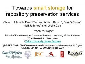 Towards smart storage for repository preservation services Steve