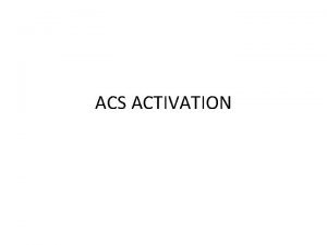 ACS ACTIVATION ACS ACTIVATION The first section of