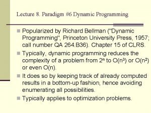 Lecture 8 Paradigm 6 Dynamic Programming n Popularized