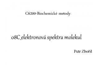 C 6200 Biochemick metody 08 Celektronov spektra molekul