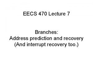 EECS 470 Lecture 7 Branches Address prediction and