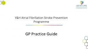 YH Atrial Fibrillation Stroke Prevention Programme GP Practice