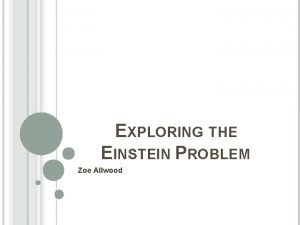 EXPLORING THE EINSTEIN PROBLEM Zoe Allwood RECAP OF