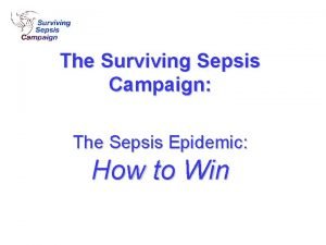The Surviving Sepsis Campaign The Sepsis Epidemic How