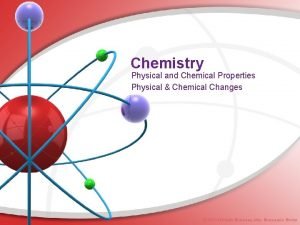Chemistry Physical and Chemical Properties Physical Chemical Changes