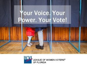 Your Voice Your Power Your Vote LEAGUE OF