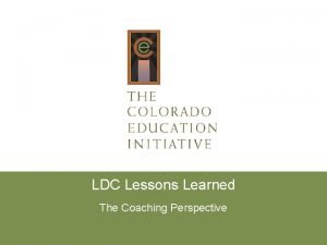 LDC Lessons Learned The Coaching Perspective Lessons Learned