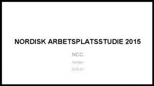 NORDISK ARBETSPLATSSTUDIE 2015 NCC Norden 2016 01 Om