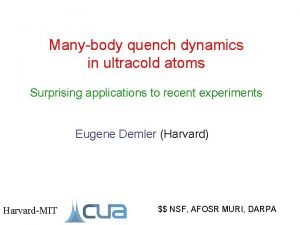 Manybody quench dynamics in ultracold atoms Surprising applications