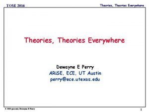 TOSE 2016 Theories Theories Everywhere Dewayne E Perry