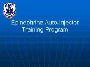 Epinephrine AutoInjector Training Program Authored and Editied by