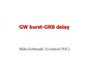 GW burstGRB delay Shiho Kobayashi Liverpool JMU Time