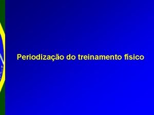 Periodizao do treinamento fsico Periodizao do treinamento Periodizao