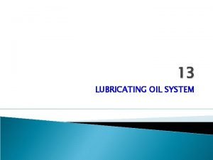 13 LUBRICATING OIL SYSTEM 1 The satisfactory operation