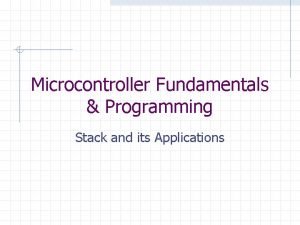 Microcontroller Fundamentals Programming Stack and its Applications Stack