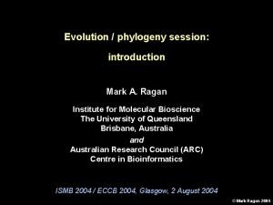 Evolution phylogeny session introduction Mark A Ragan Institute