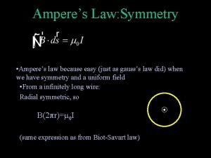Amperes Law Symmetry Amperes law because easy just