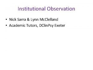 Institutional Observation Nick Sarra Lynn Mc Clelland Academic