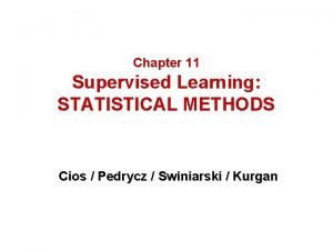 Chapter 11 Supervised Learning STATISTICAL METHODS Cios Pedrycz