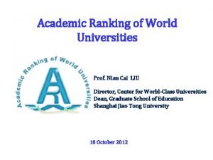 Academic Ranking of World Universities Prof Nian Cai