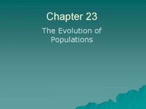 Chapter 23 The Evolution of Populations Population Genetics