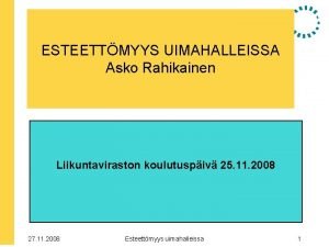 ESTEETTMYYS UIMAHALLEISSA Asko Rahikainen Liikuntaviraston koulutuspiv 25 11