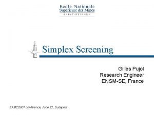 Simplex Screening Gilles Pujol Research Engineer ENSMSE France