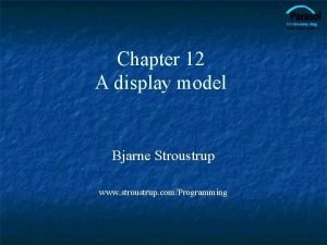 Chapter 12 A display model Bjarne Stroustrup www