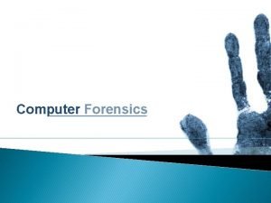 Computer Forensics Introduction Topics to be covered Defining