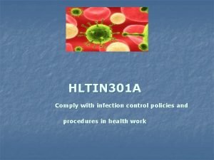 HLTIN 301 A Comply with infection control policies