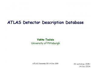 ATLAS Detector Description Database Vakho Tsulaia University of