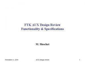 FTK AUX Design Review Functionality Specifications M Shochet