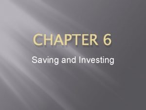CHAPTER 6 Saving and Investing CHAPTER 6 SECTION