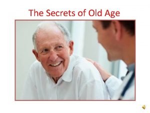 The secret of old age