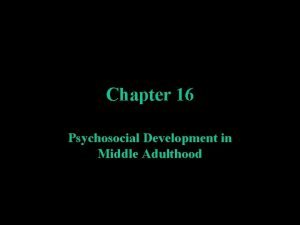 Chapter 16 Psychosocial Development in Middle Adulthood Cohort