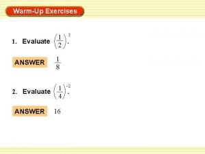 WarmUp Exercises 1 Evaluate ANSWER 2 Evaluate ANSWER