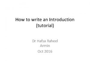 How to write an Introduction tutorial Dr Hafsa