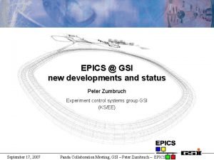 EPICS GSI new developments and status Peter Zumbruch