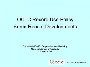 OCLC Record Use Policy Some Recent Developments OCLC