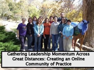 Gathering Leadership Momentum Across Great Distances Creating an