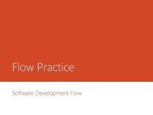 Flow Practice Software Development Flow Modeling Iterative Development