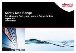 Safety Mop Range Distributor End User Launch Presentation