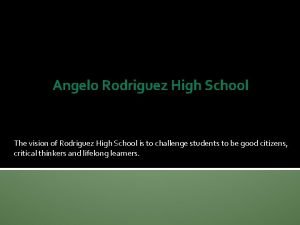 Angelo Rodriguez High School The vision of Rodriguez