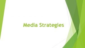 Media Strategies Media strategies are techniques commonly used