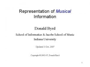 Representation of Musical Information Donald Byrd School of