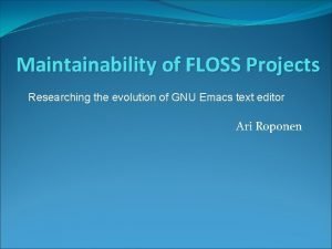 Maintainability of FLOSS Projects Researching the evolution of