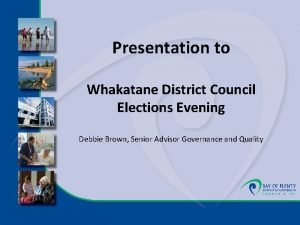 Presentation to Whakatane District Council Elections Evening Debbie