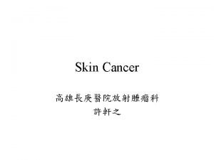 Skin cancer Basal cell carcinoma Squamous cell carcinoma