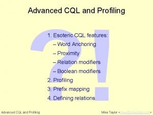 Advanced CQL and Profiling 1 Esoteric CQL features