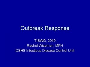 Outbreak Response TISWG 2010 Rachel Wiseman MPH DSHS